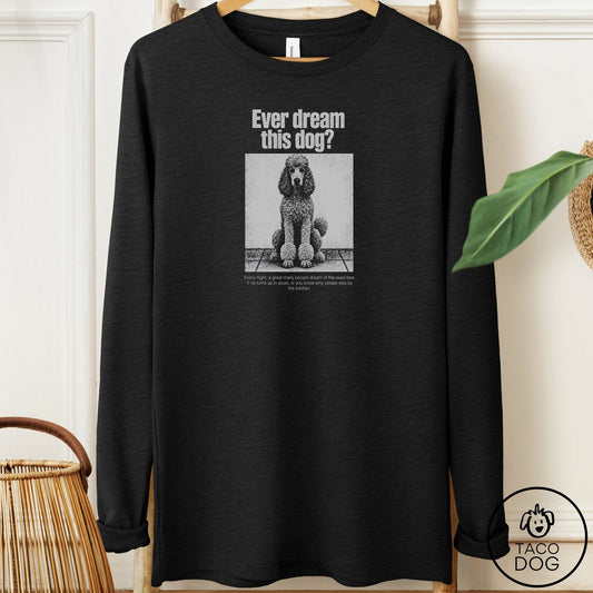 Poodle Ever Dream This Dog Long Sleeve Tee Black Heather Taco-Dog