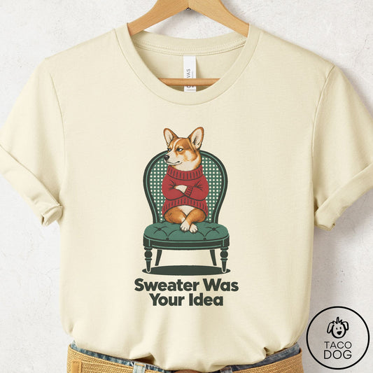 Corgi Sweater Was Your Idea T-Shirt Natural Taco-Dog