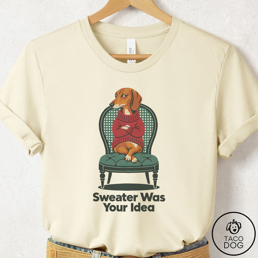 Dachshund Sweater Was Your Idea T-Shirt Natural Taco-Dog