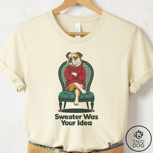 English Bulldog Sweater Was Your Idea T-Shirt Natural Taco-Dog