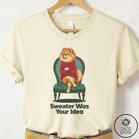 Pomeranian Sweater Was Your Idea T-Shirt Natural Taco-Dog