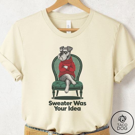 Schnauzer Sweater Was Your Idea T-Shirt Natural Taco-Dog