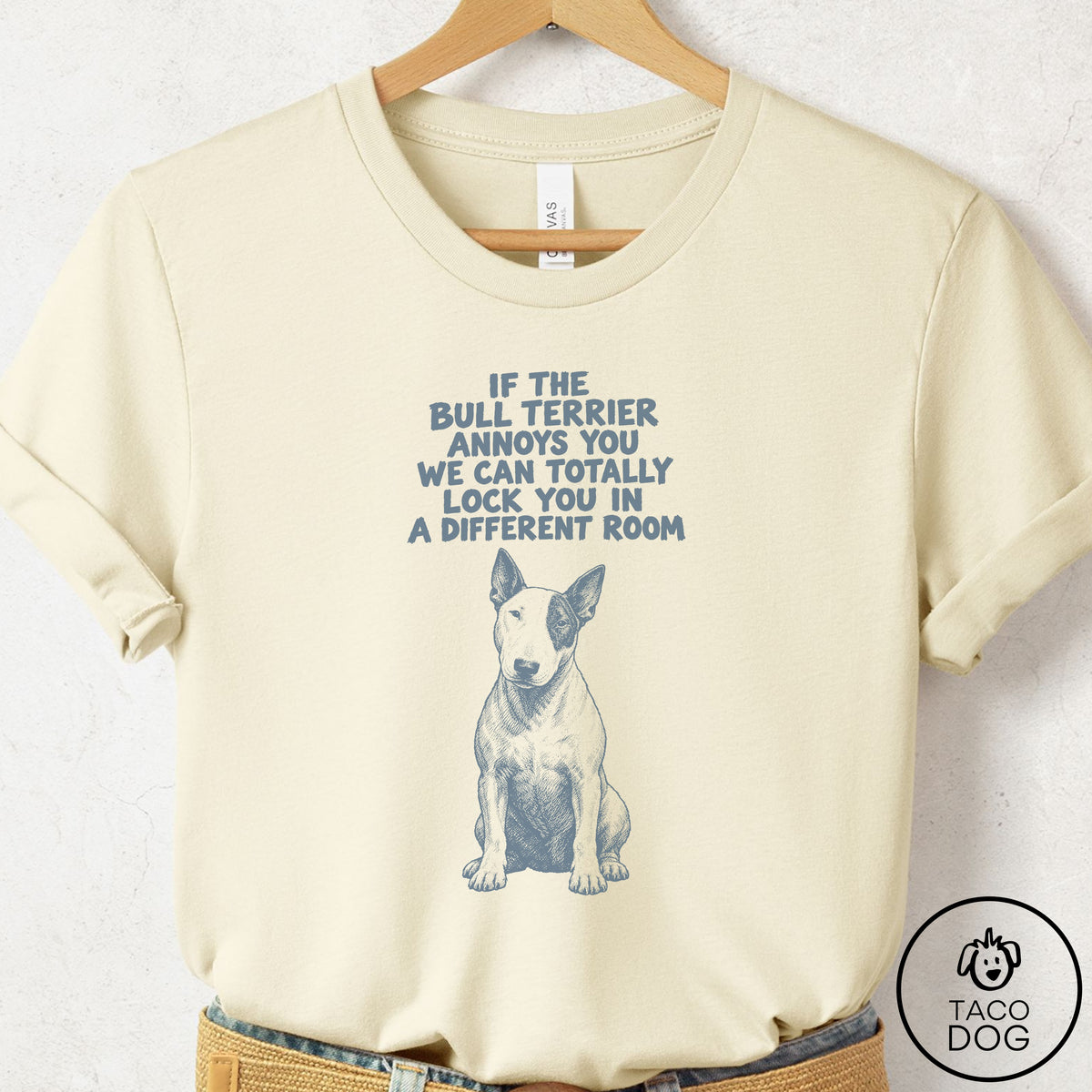 Bull Terrier Annoys You T-Shirt Natural Taco-Dog