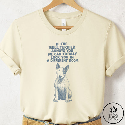 Bull Terrier Annoys You T-Shirt Natural Taco-Dog