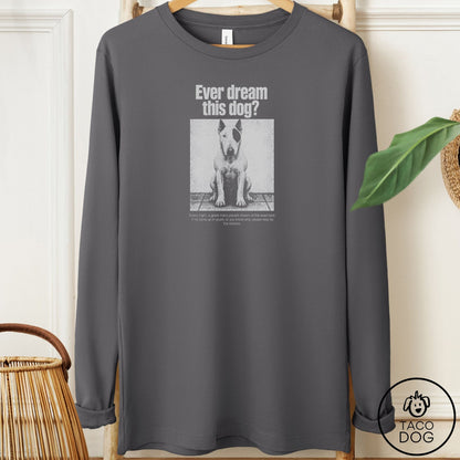 Bull Terrier Ever Dream This Dog Long Sleeve Tee Asphalt Taco-Dog