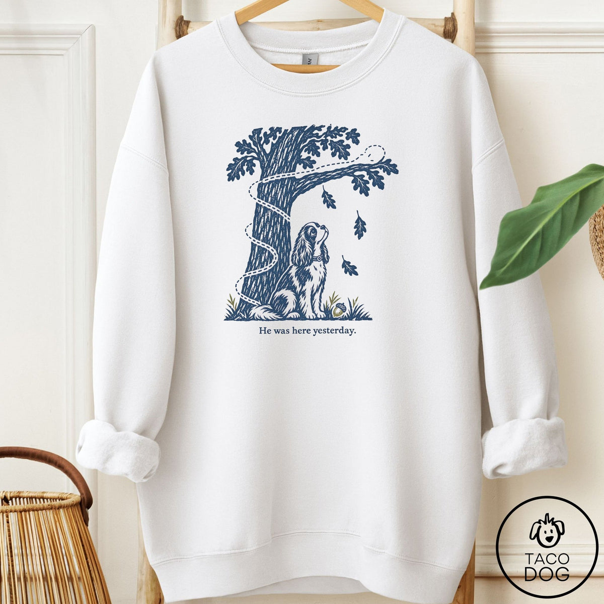 Cavalier King Charles Spaniel He Was Here Yesterday Sweatshirt White Taco-Dog