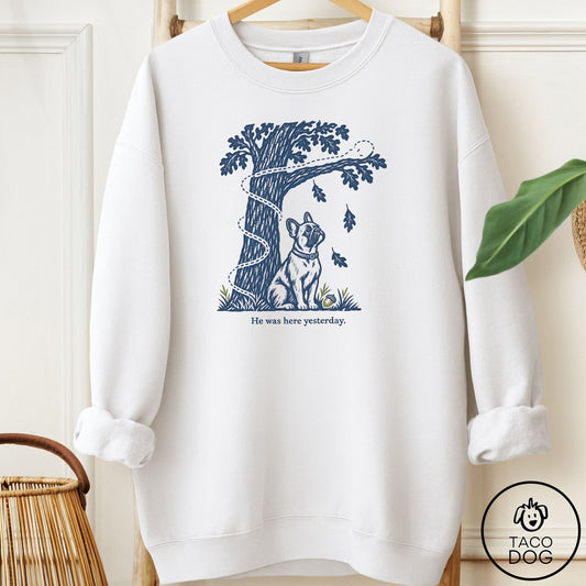 French Bulldog Frenchie He Was Here Yesterday Sweatshirt White Taco-Dog