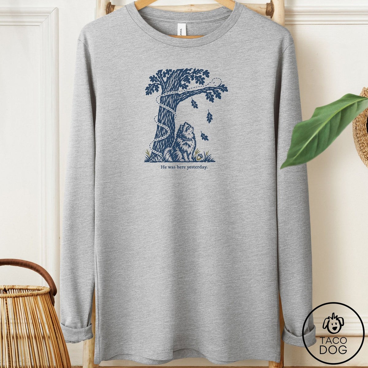 Pomeranian He Was Here Yesterday Long Sleeve Tee Athletic Heather Taco-Dog