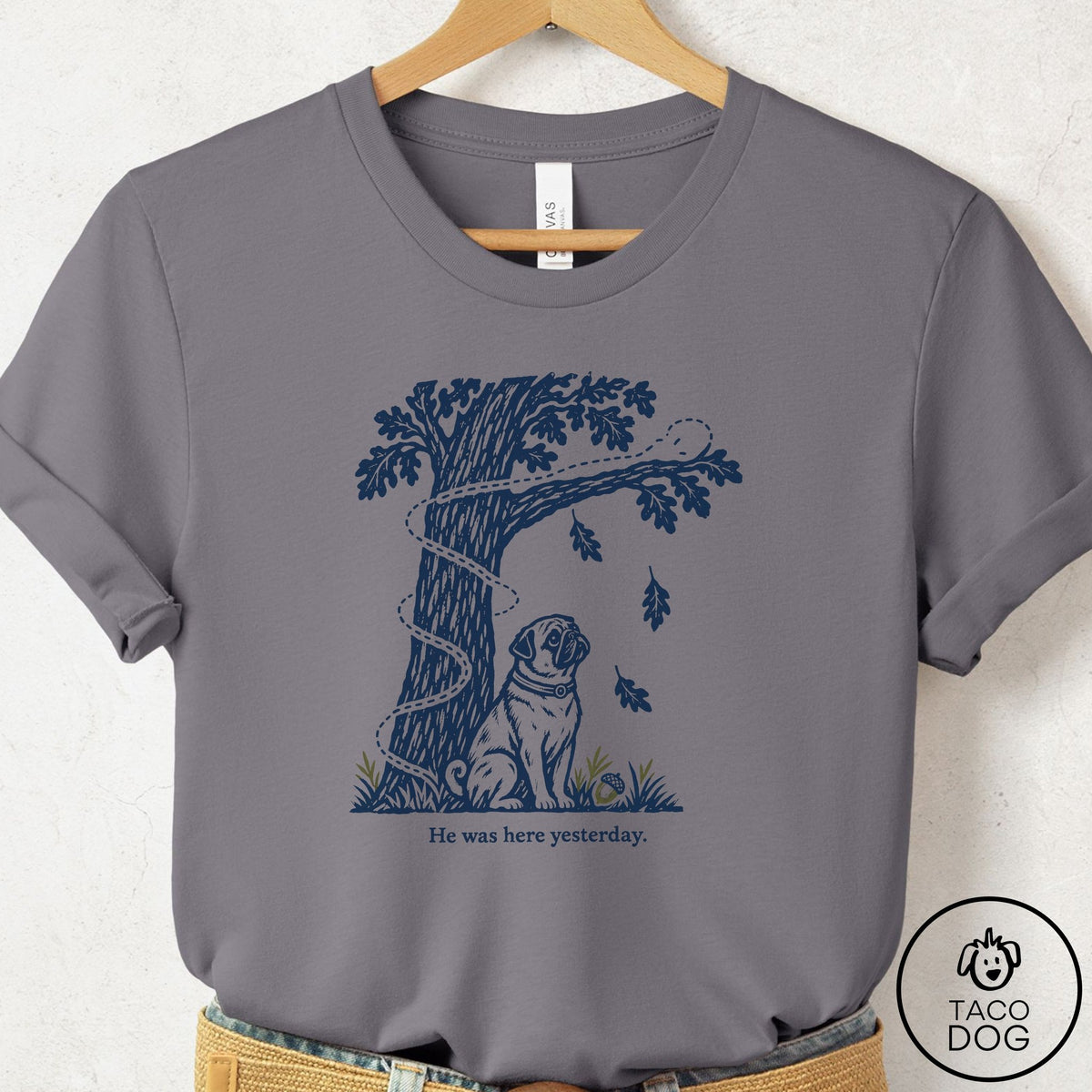 Pug He Was Here Yesterday T-Shirt Storm Taco-Dog