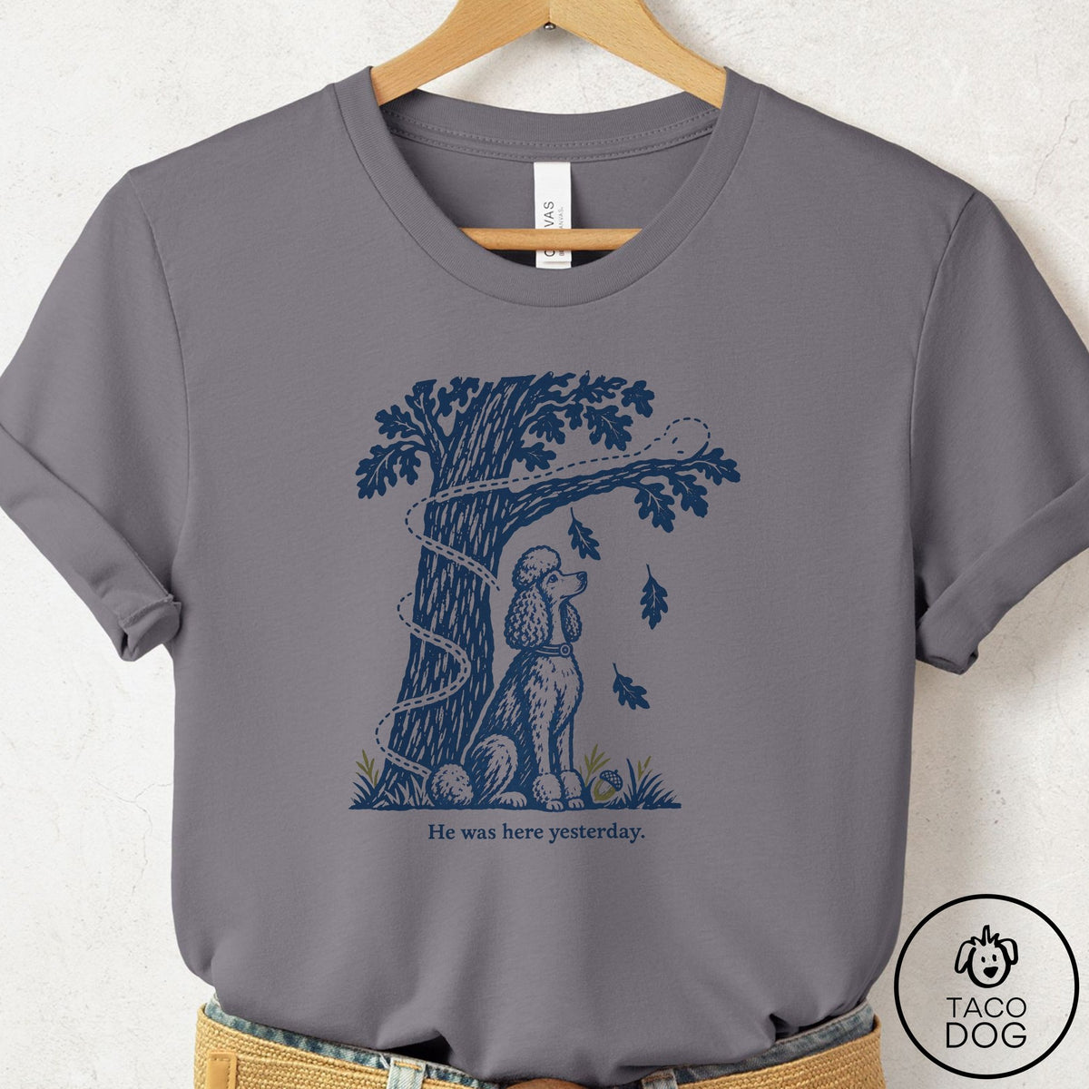 Poodle He Was Here Yesterday T-Shirt Storm Taco-Dog