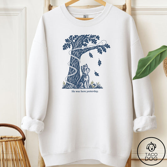 Yorkshire Terrier Yorkie He Was Here Yesterday Sweatshirt White Taco-Dog