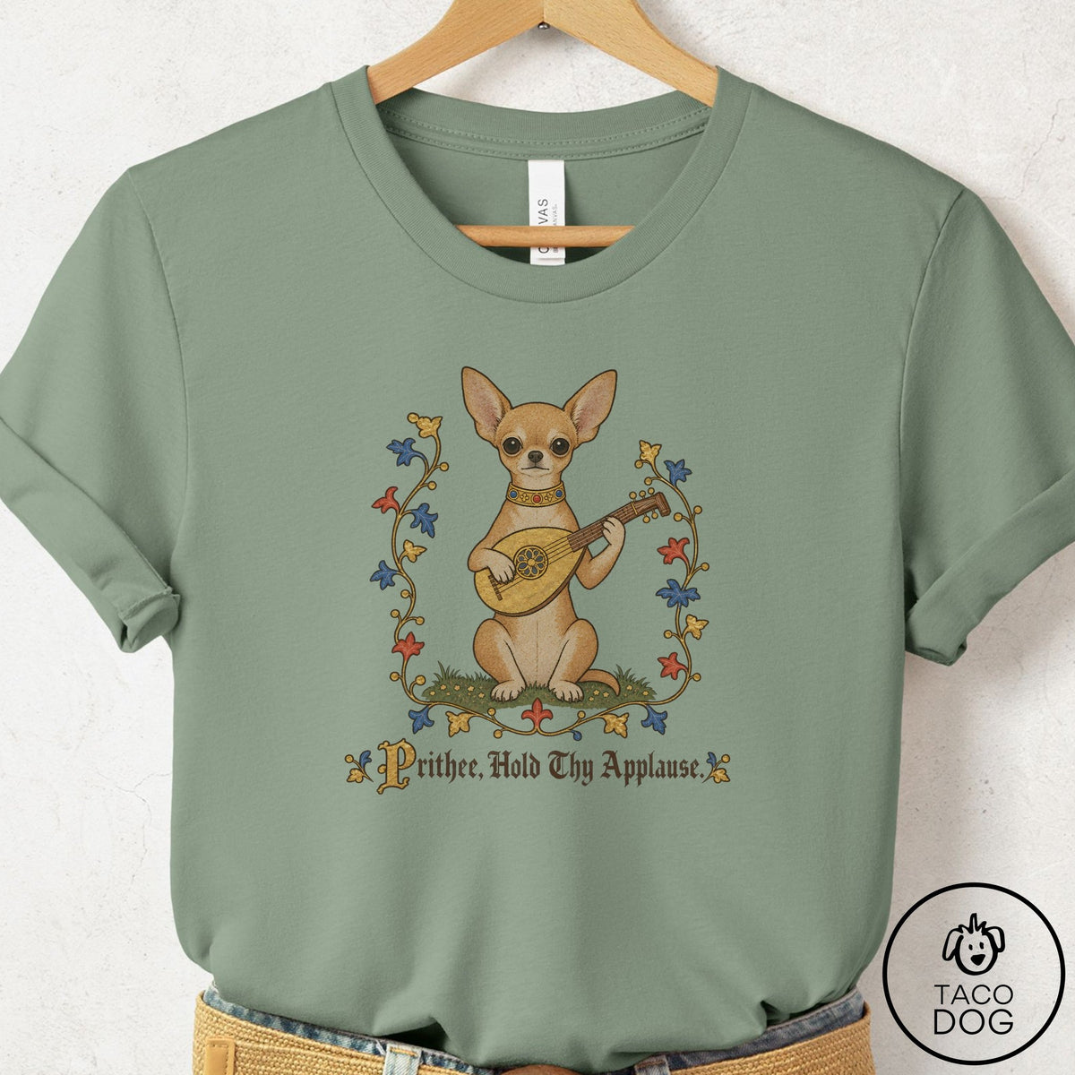 Chihuahua Hold Thy Applause T-Shirt Sage Taco-Dog