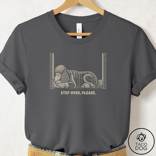 Poodle Step Over Please T-Shirt Asphalt Taco-Dog