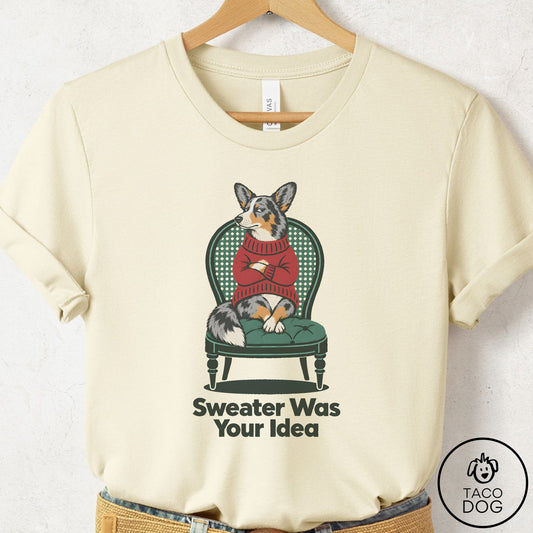Cardigan Welsh Corgi Sweater Was Your Idea T-Shirt Natural Taco-Dog