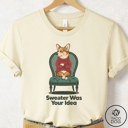 Corgi Sweater Was Your Idea T-Shirt Natural Taco-Dog