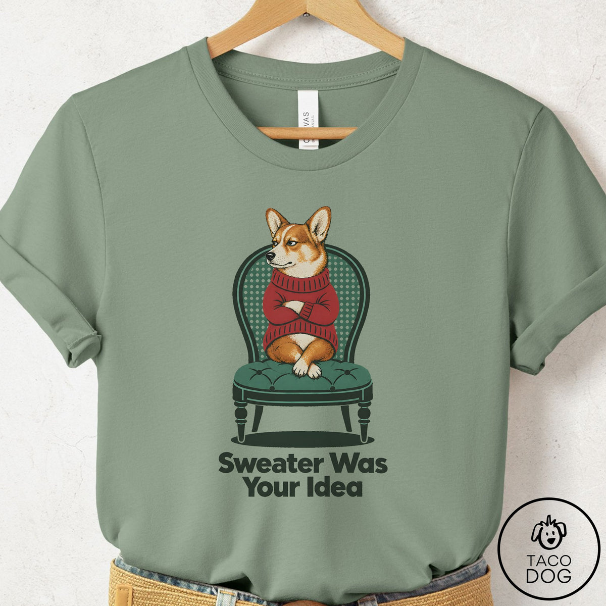 Corgi Sweater Was Your Idea T-Shirt Sage Taco-Dog