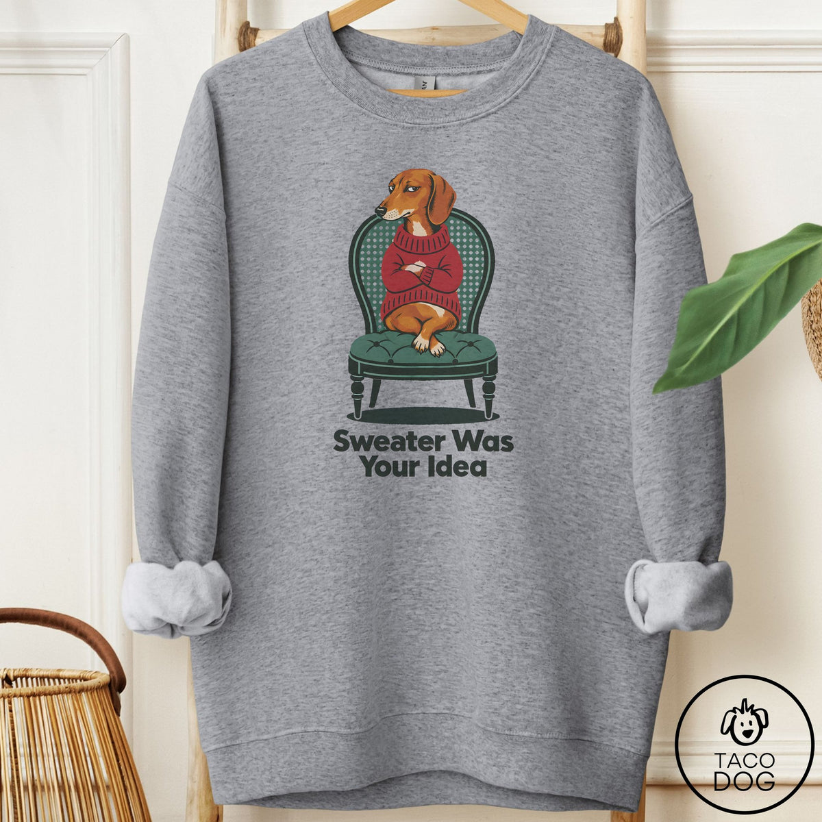 Dachshund Sweater Was Your Idea Sweatshirt Graphite Heather Taco-Dog