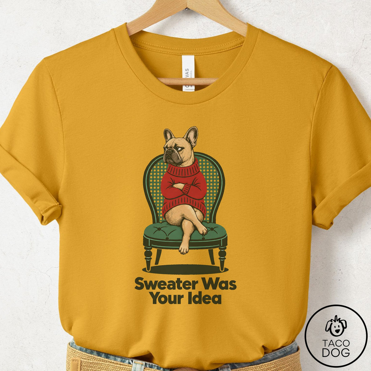 French Bulldog Frenchie Sweater Was Your Idea T-Shirt Mustard Taco-Dog