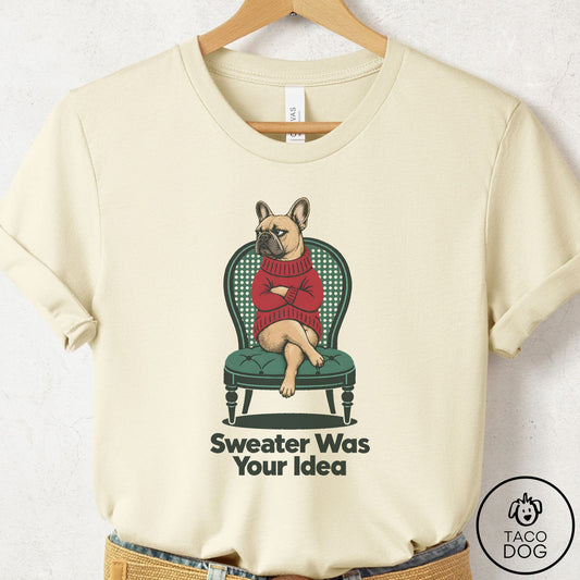 French Bulldog Frenchie Sweater Was Your Idea T-Shirt Natural Taco-Dog