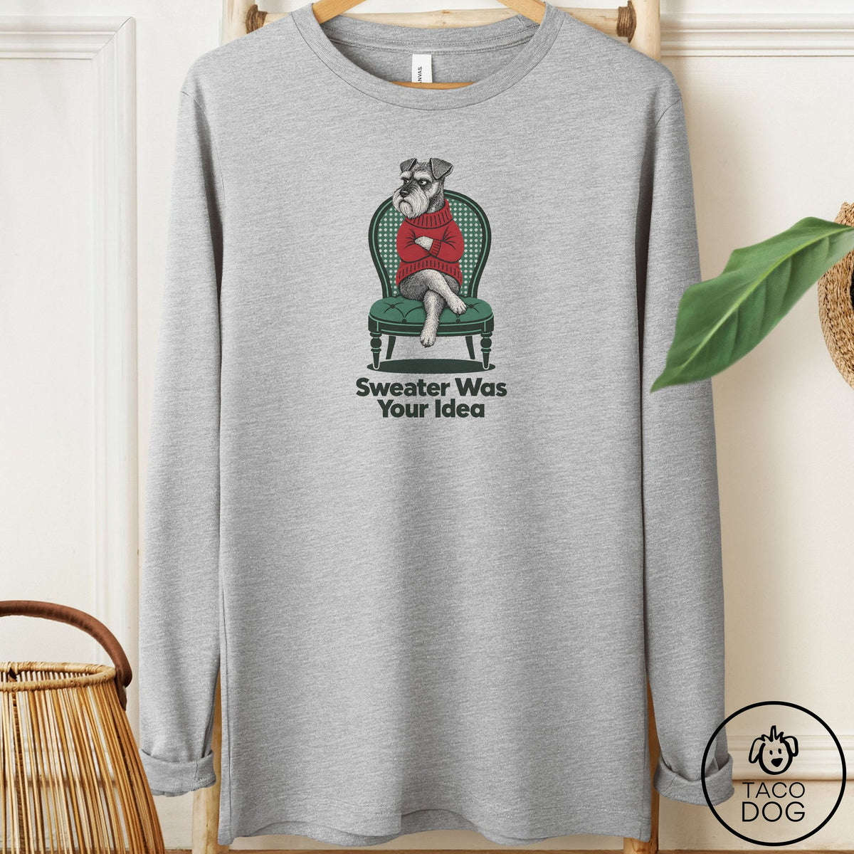 Schnauzer Sweater Was Your Idea Long Sleeve Tee Athletic Heather Taco-Dog