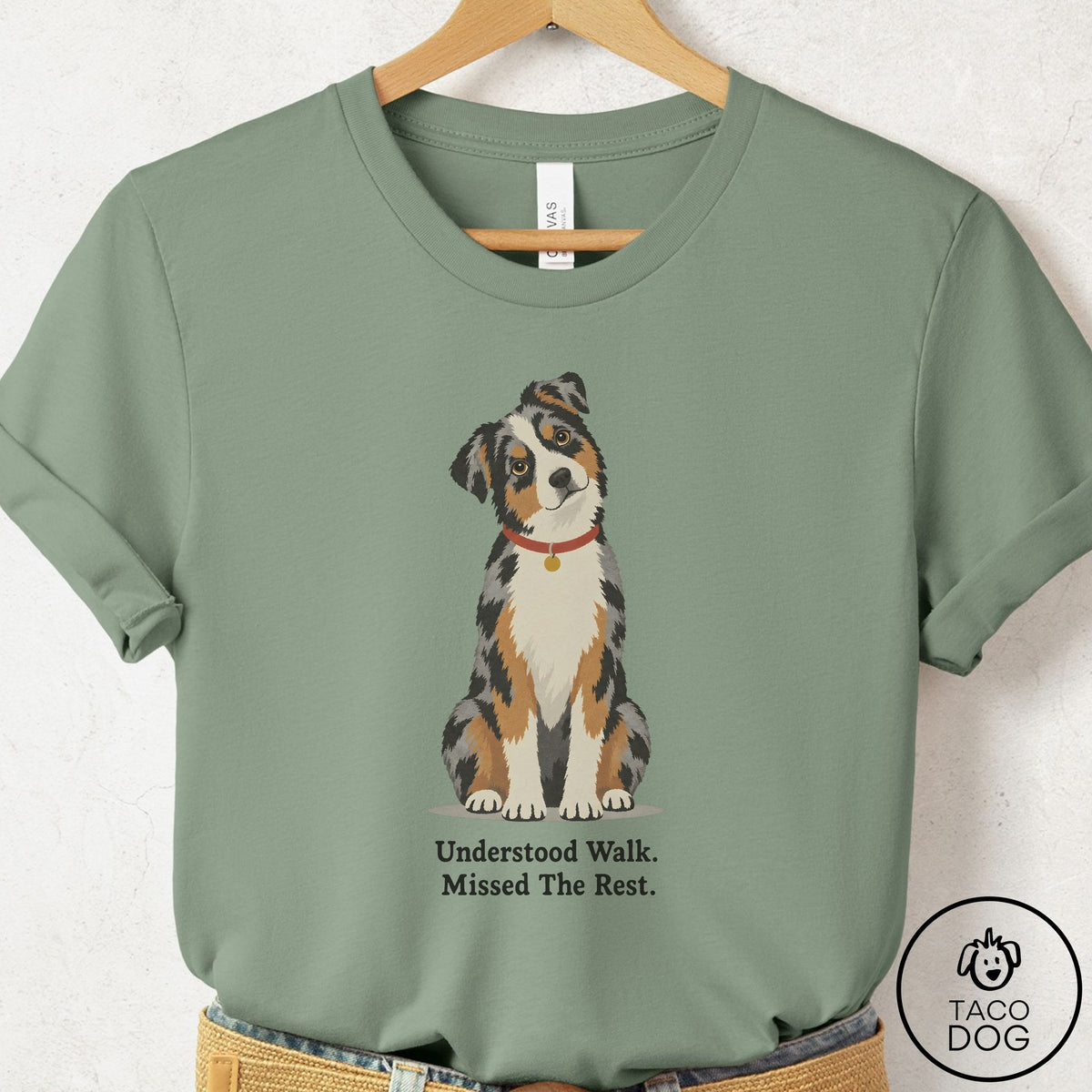 Australian Shepherd Understood Walk T-Shirt Sage Taco-Dog