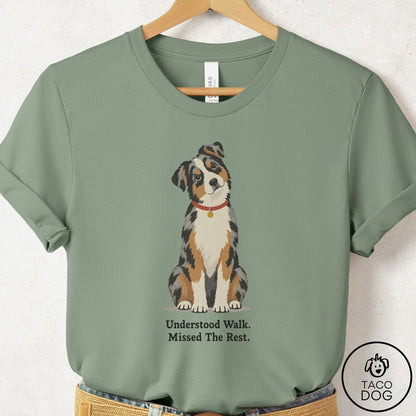 Australian Shepherd Understood Walk T-Shirt Sage Taco-Dog