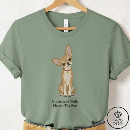 Chihuahua Understood Walk T-Shirt Sage Taco-Dog