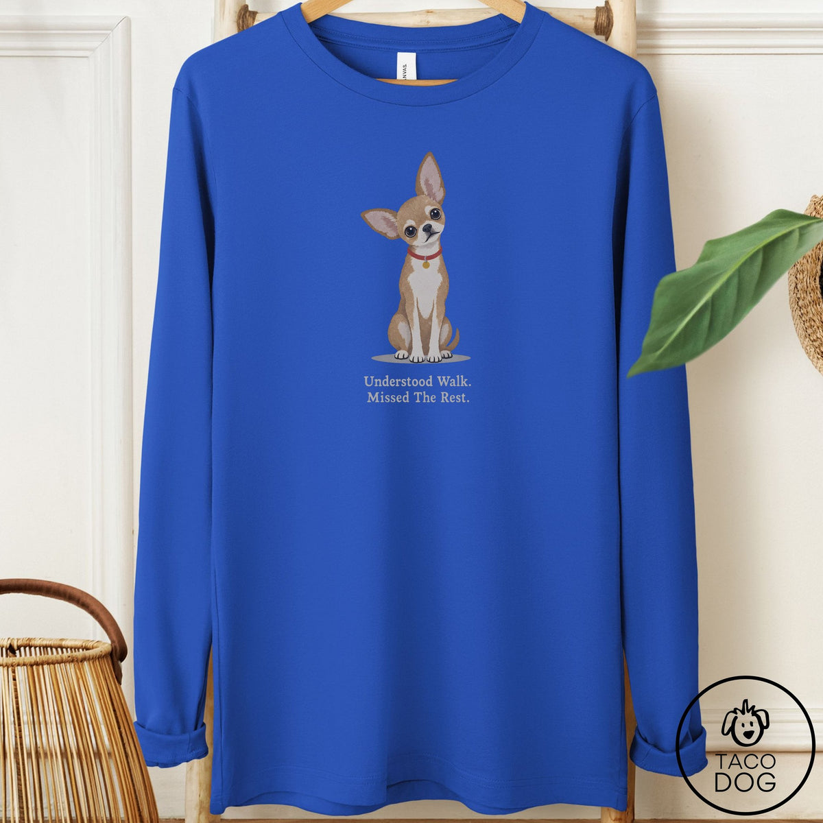 Chihuahua Understood Walk Long Sleeve Tee True Royal Taco-Dog